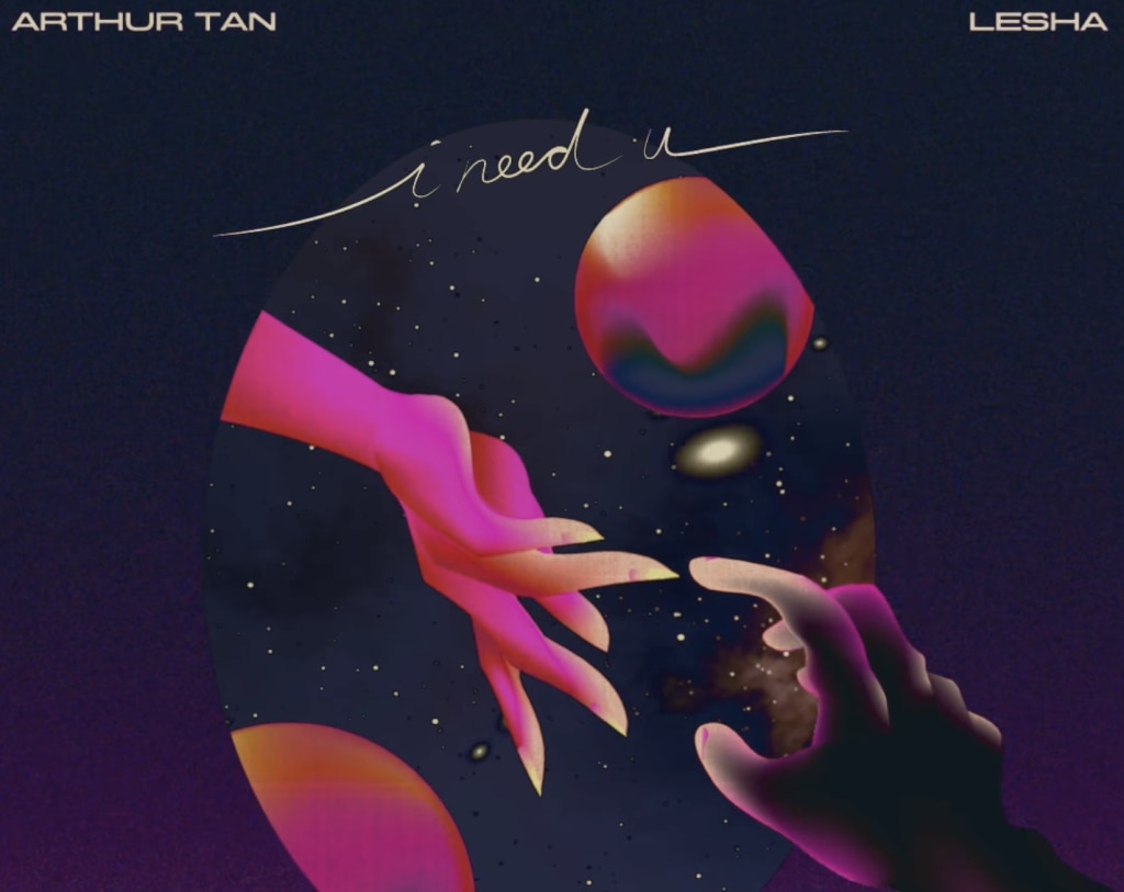 Arthur Tan x Lesha I Need U